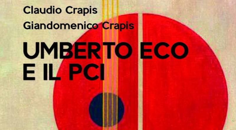 Umberto Eco e il PCI”, la presentazione del libro di Claudio e Giandomenico  Crapis